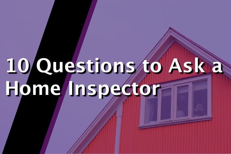 10 Questions to Ask a Home Inspector