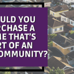 Should You Purchase a Home That’s Part of an HOA Community?