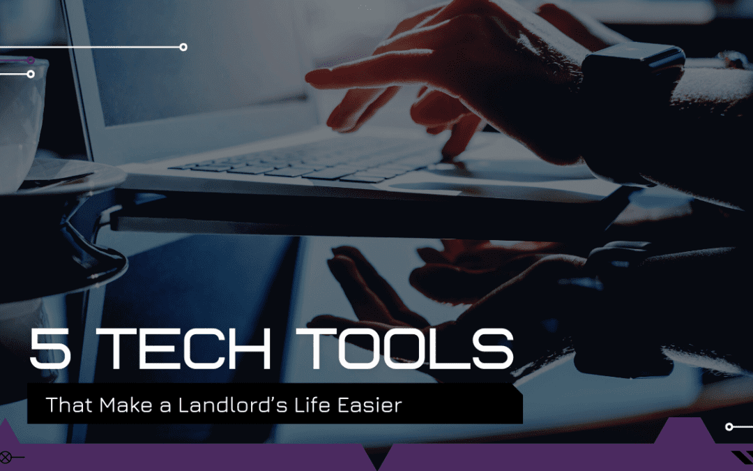 5 Tech Tools That Make a Landlord’s Life Easier