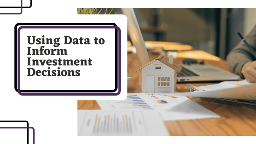 Using Data to Inform Investment Decisions: Analyzing Market Trends and Property Performance Metrics - Article Banner