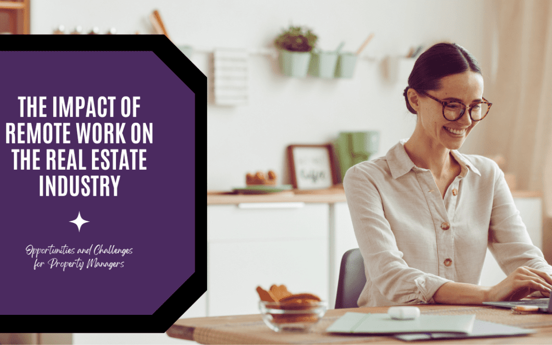 The Impact of Remote Work on the Real Estate Industry: Opportunities and Challenges for Property Managers
