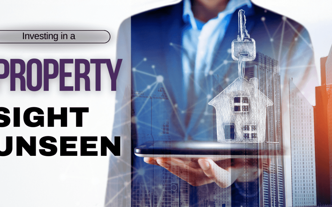 Investing in a Property Sight Unseen: What You Need to Know