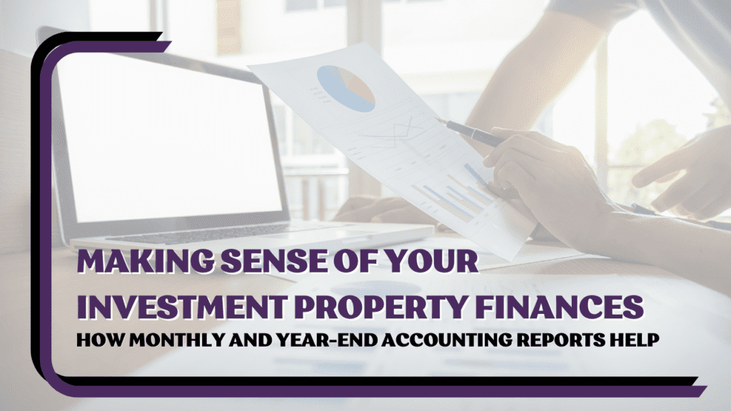 Making Sense of Your Investment Property Finances: How Monthly and Year-End Accounting Reports Help - Article Banner