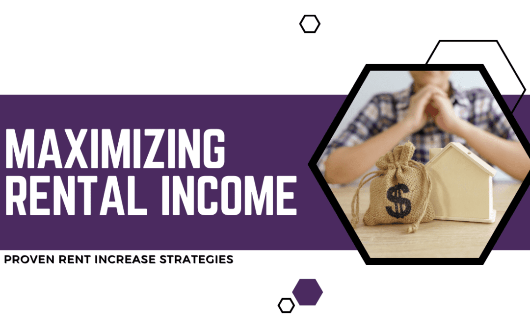 Maximizing Rental Income: Proven Rent Increase Strategies
