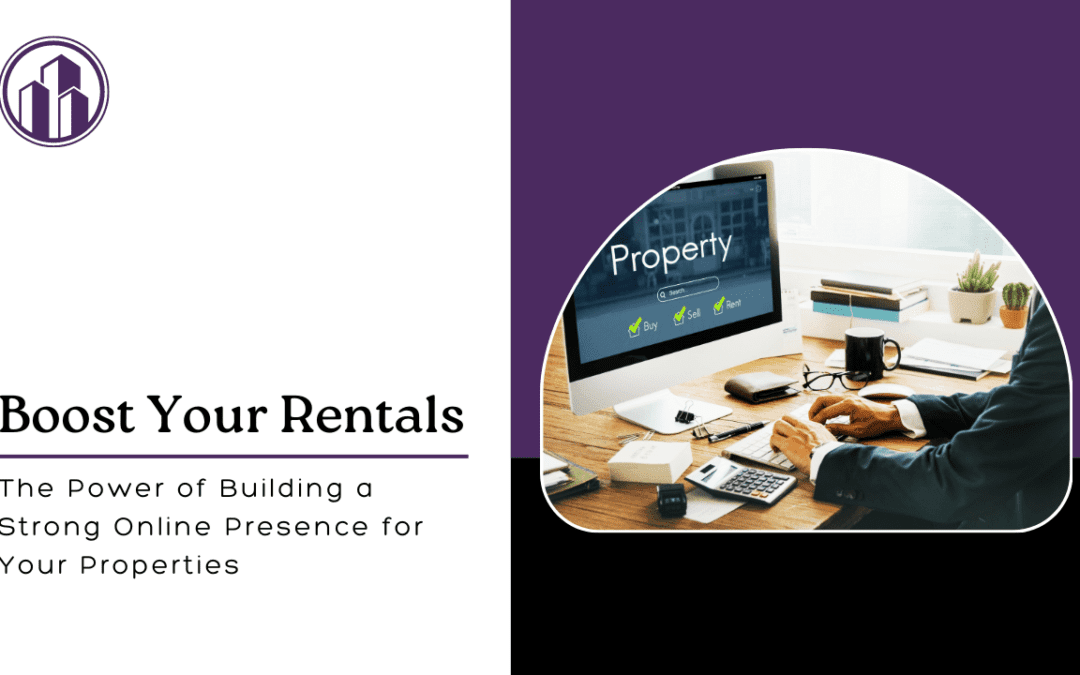 Boost Your Rentals: The Power of Building a Strong Online Presence for Your Properties