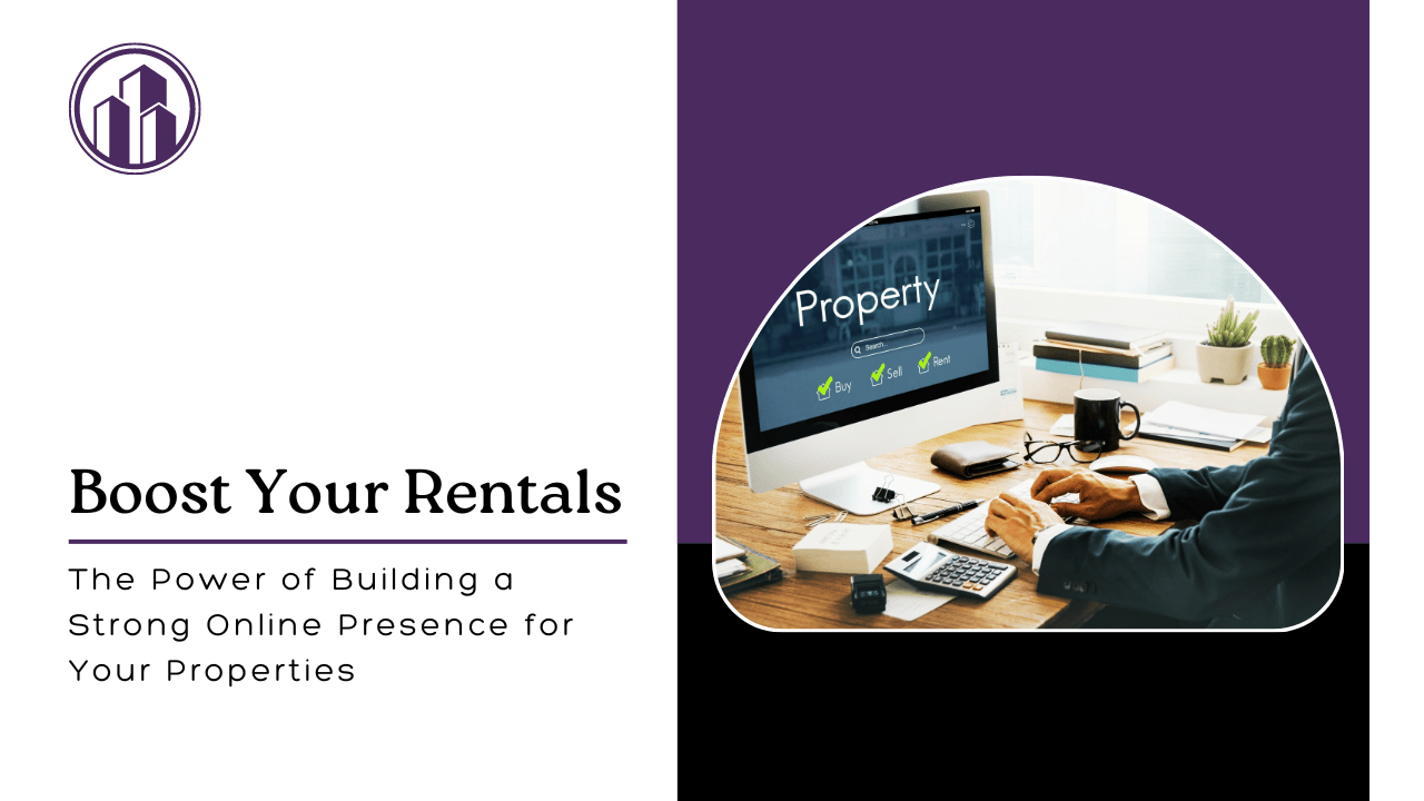 Boost Your Rentals: The Power of Building a Strong Online Presence for Your Properties