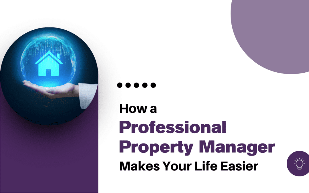 How a Professional Property Manager Makes Your Life Easier
